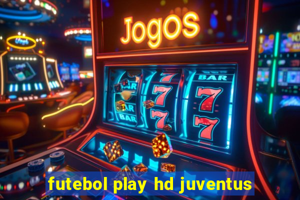 futebol play hd juventus